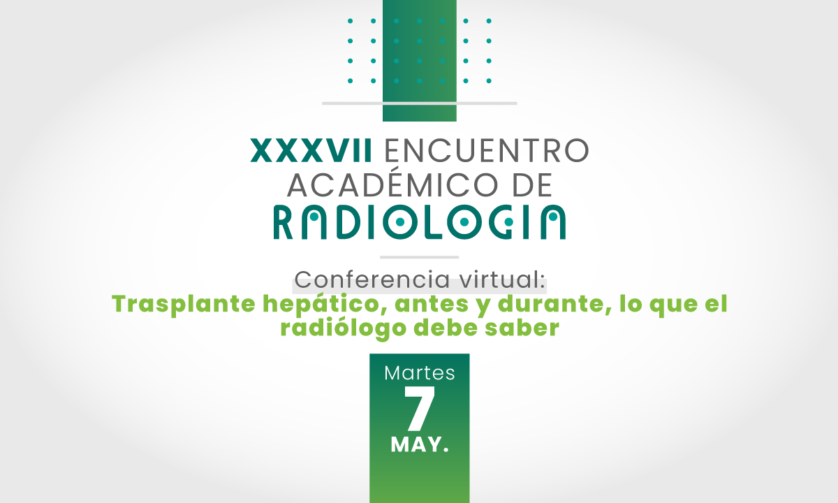 XXXVII Encuentro académico de radiología: Trasplante hepático, antes y durante, lo que el radiólogo debe saber