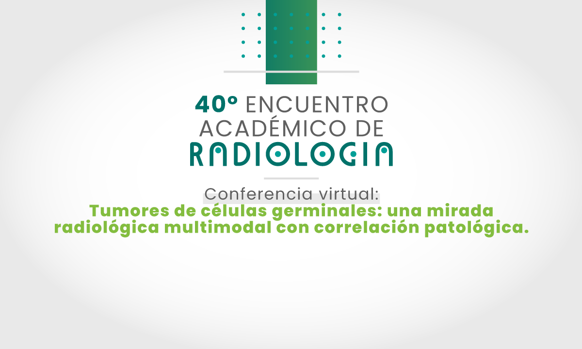40 Encuentro académico de radiología tumores de células germinales: una mirada radiológica multimodal con correlación patológica.