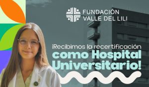 La Fundación Valle del Lili renueva su certificación como Hospital Universitario